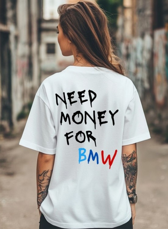 Овърсайз тениска Need Money For BMW - Трябват ми пари - Jaba.bg