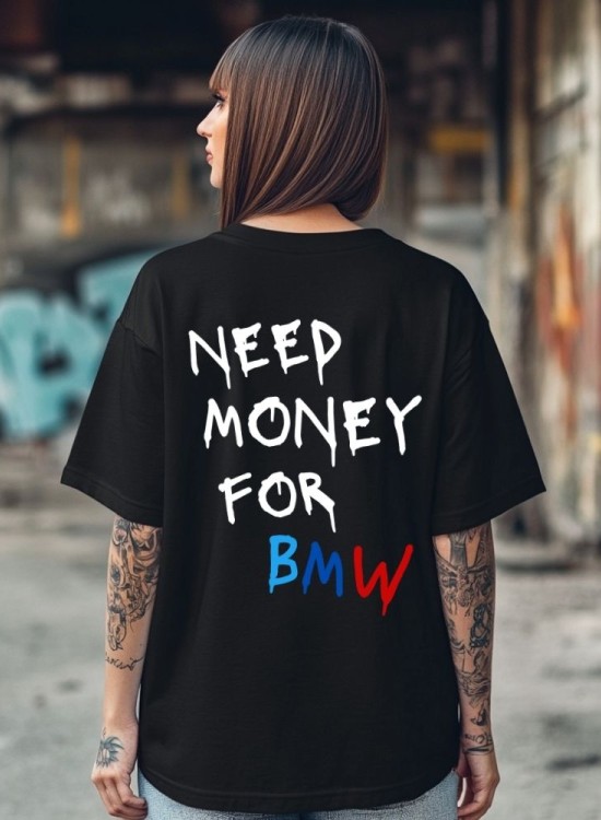 Овърсайз тениска Need Money For BMW - Трябват ми пари - Jaba.bg