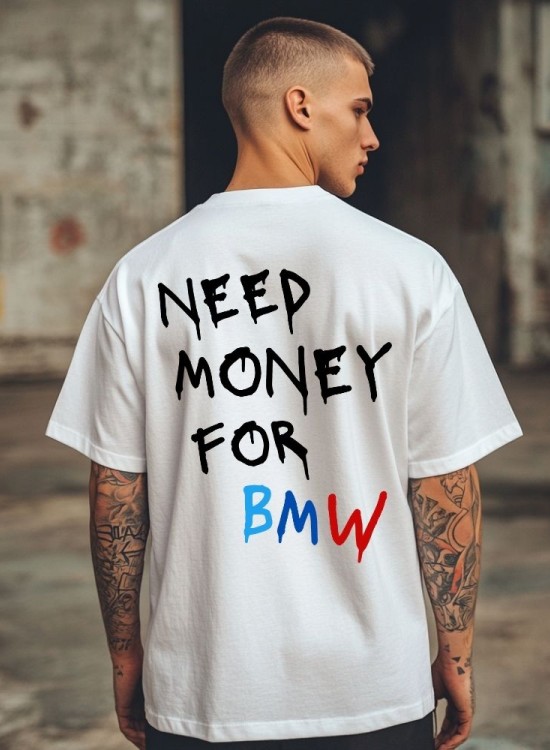 Овърсайз тениска Need Money For BMW - Трябват ми пари - Jaba.bg