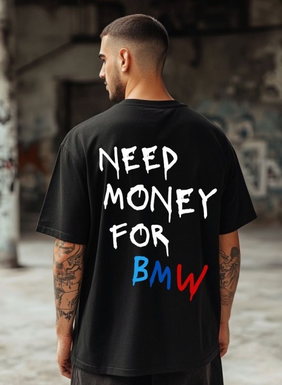 Овърсайз тениска Need Money For BMW - Трябват ми пари - Jaba.bg