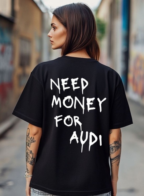 Овърсайз тениска Need Money For AUDI - Трябват ми пари - Jaba.bg