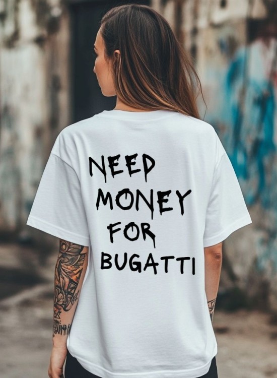 Овърсайз тениска Need Money For Bugatti - Трябват ми пари - Jaba.bg