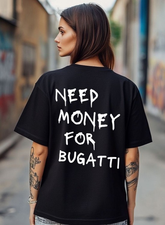 Овърсайз тениска Need Money For Bugatti - Трябват ми пари - Jaba.bg