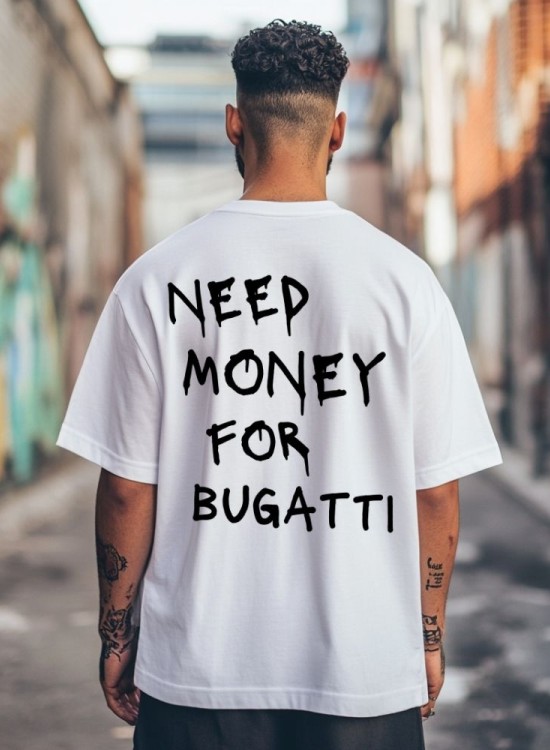 Овърсайз тениска Need Money For Bugatti - Трябват ми пари - Jaba.bg