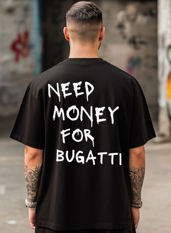Овърсайз тениска Need Money For Bugatti - Трябват ми пари - Jaba.bg
